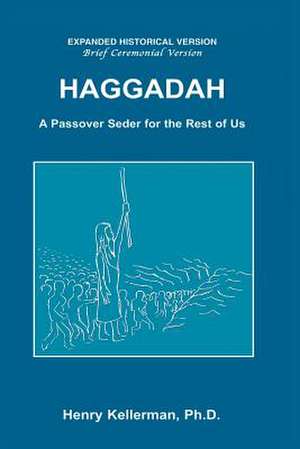 Haggadah a Passover Seder for the Rest of Us de Henry Kellerman