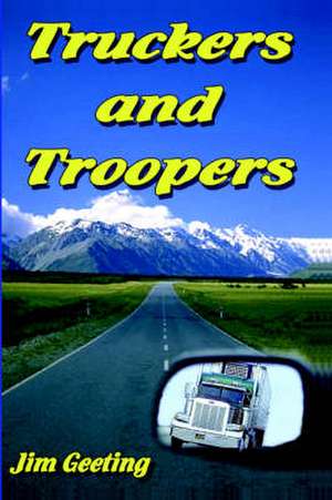 Truckers and Troopers de Jim Geeting