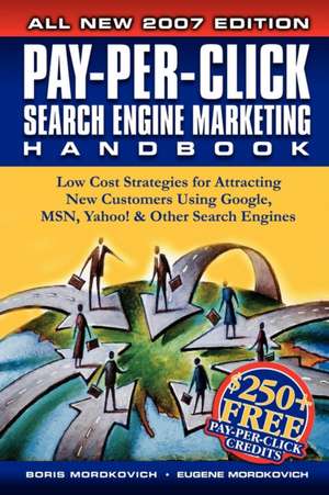 Pay-Per-Click Search Engine Marketing Handbook: Low Cost Strategies to Attracting New Customers Using Google, Yahoo & Other Search Engines de Boris Mordkovich