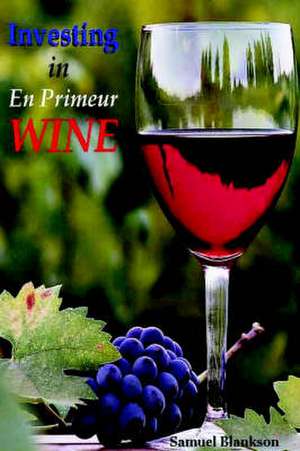 Investing in En Primeur Wine de Samuel Blankson