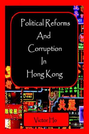 Political Reforms and Corruption in Hong Kong de Victor Ho