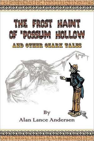 The Frost Haint of 'Possum Hollow and Other Ozark Tales de Alan Lance Andersen