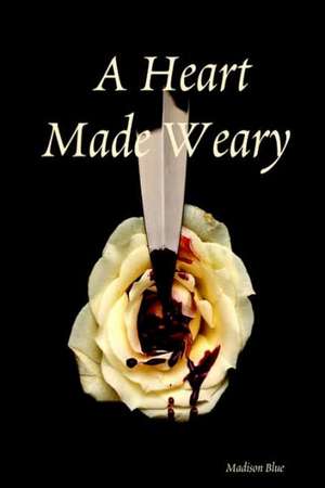 A Heart Made Weary de Madison Blue