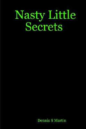 Nasty Little Secrets de Dennis S Martin