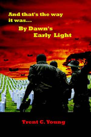 And That's the Way It Was... by Dawn's Early Light de Trent C. Young