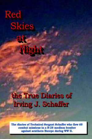 Red Skies at Night, the True Diaries of Irving J. Schaffer de Irving Schaffer