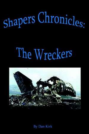 Shapers Chronicles: The Wreckers de Dan Kirk