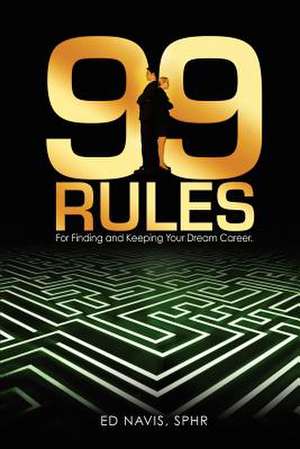 99 Rules for Finding and Keeping Your Dream Career de Sphr Edward Navis