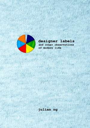 Designer Labels and Other Observations of Modern Life de Julian Ng