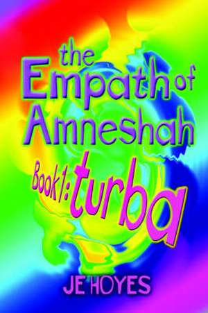 The Empath of Amneshah. Book One: Turba de Je Hoyes