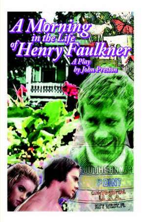 A Morning in the Life of Henry Faulkner de John Preston