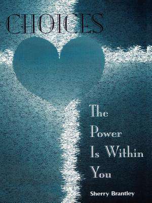 Choices - The Power Is Within You de SHERRY BRANTLEY