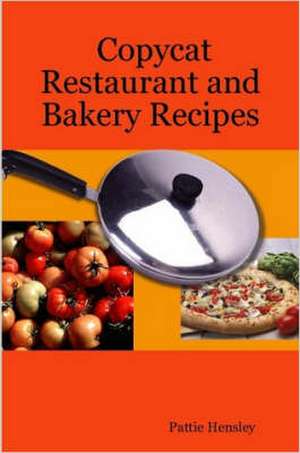 Copycat Restaurant and Bakery Recipes de Pattie Hensley