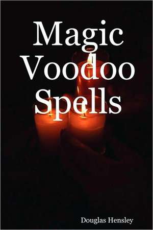 Magic Voodoo Spells de Douglas Hensley