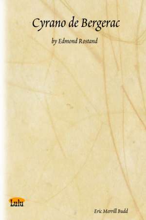 Cyrano de Bergerac: By Edmond Rostand de Eric Merrill Budd