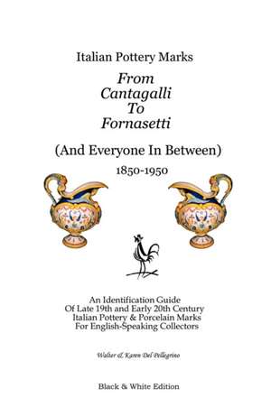 Italian Pottery Marks from Cantagalli to Fornasetti (Black and White Edition) de Walter Del Pellegrino