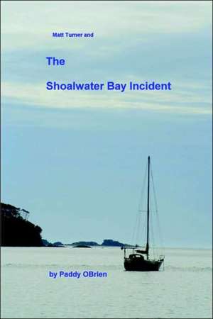 Matt Turner and the Shoalwater Bay Incident de Paddy O'Brien