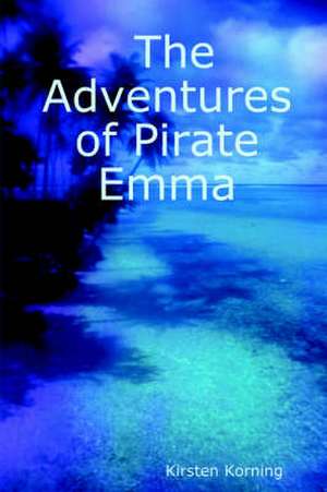 The Adventures of Pirate Emma de Kirsten Korning