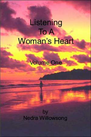 Listening To A Woman's Heart Volume One de Nedra Willowsong