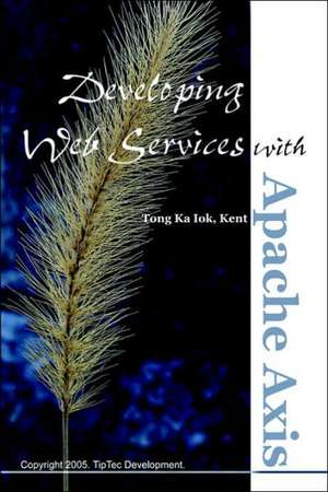 Developing Web Services with Apache Axis de Kent Ka Iok Tong