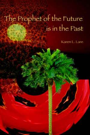 The Prophet of the Future Is in the Past de Lare L. Karen