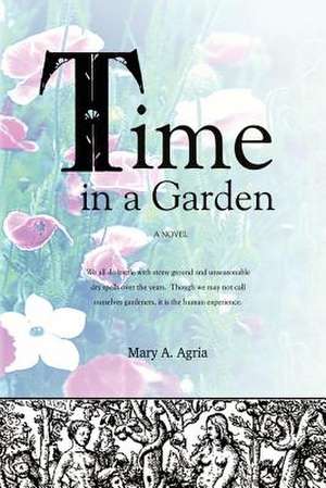 Time in a Garden de Mary A. Agria