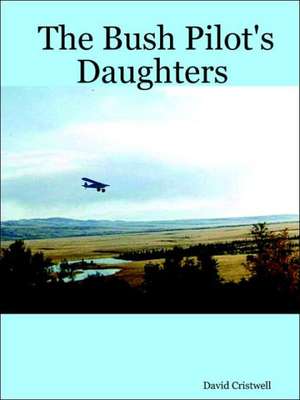 The Bush Pilot's Daughters de David Cristwell