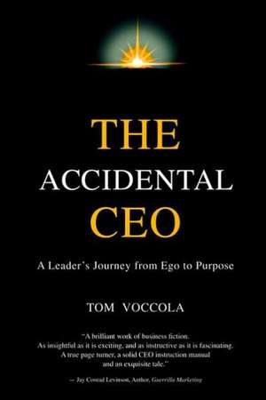 The Accidental CEO - A Leader's Journey from Ego to Purpose de Thomas Voccola