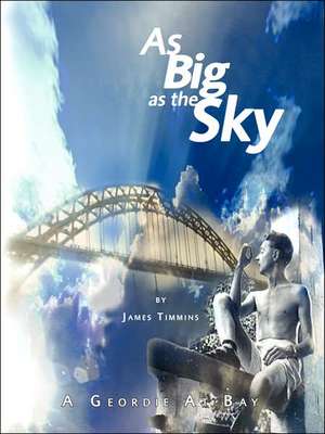 As Big as the Sky / A Geordie at Bay de James Timmins