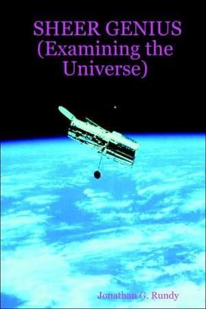 Sheer Genius (Examining the Universe) de Jonathan G. Rundy