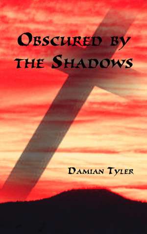 Obscured by the Shadows de Damian Tyler