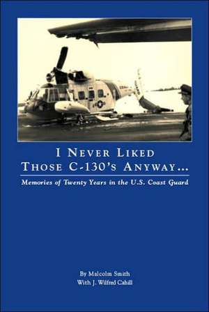 I Never Liked Those C-130's Anyway de Terry Wilbur Smith