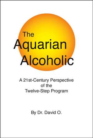 The Aquarian Alcoholic de Dr. David O.