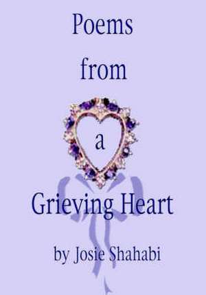 Poems from a Grieving Heart de Josie Shahabi