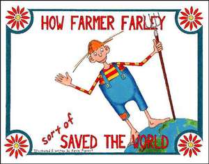 How Farmer Farley Sort of Saved the World de Kevin Prevost