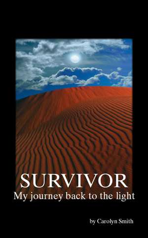 Survivor- My Journey Back to the Light de Carolyn Smith