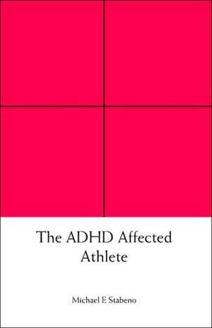 The ADHD Affected Athlete de Michael E. Stabeno