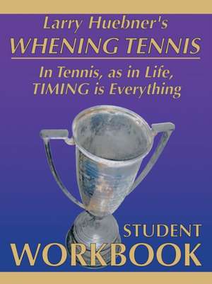 Whening Tennis - Student Workbook de Larry Huebner