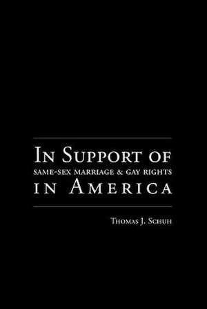 In Support of Same-Sex Marriage and Gay Rights in America de Thomas J. Schuh