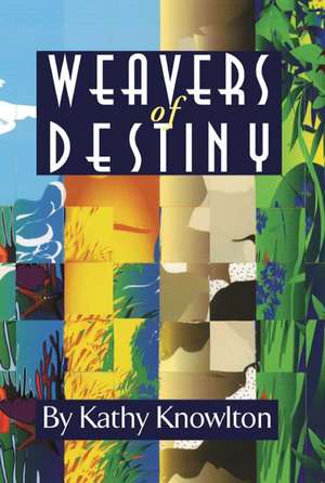 Weavers of Destiny de Kathy Knowlton