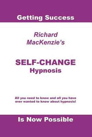 Self-Change Hypnosis de Richard MacKenzie