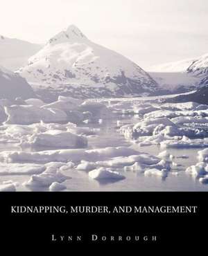 Kidnapping, Murder, and Management de Lynn Dorrough