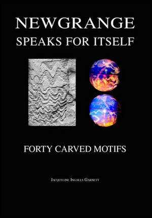 Newgrange Speaks for Itself de Jacqueline Ingalls Garnett