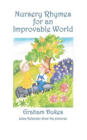 Nursery Rhymes for an Improvable World de Graham Dukes