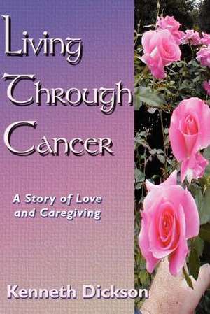 Living Through Cancer de Kenneth Dickson