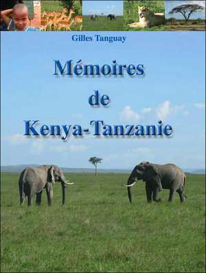 Memoires de Kenya-Tanzanie de Gilles Tanguay