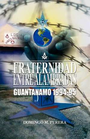 Fraternidad Entre Alambradas de Domingo M. Perera