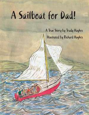 A Sailboat for Dad! de Trudy Hughes