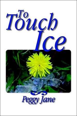 To Touch Ice de Peggy Jane