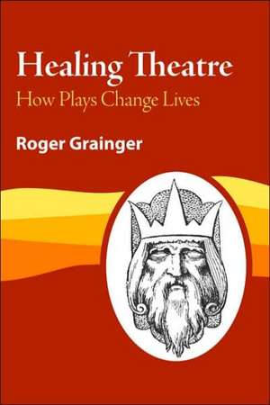 Healing Theatre de Roger Grainger